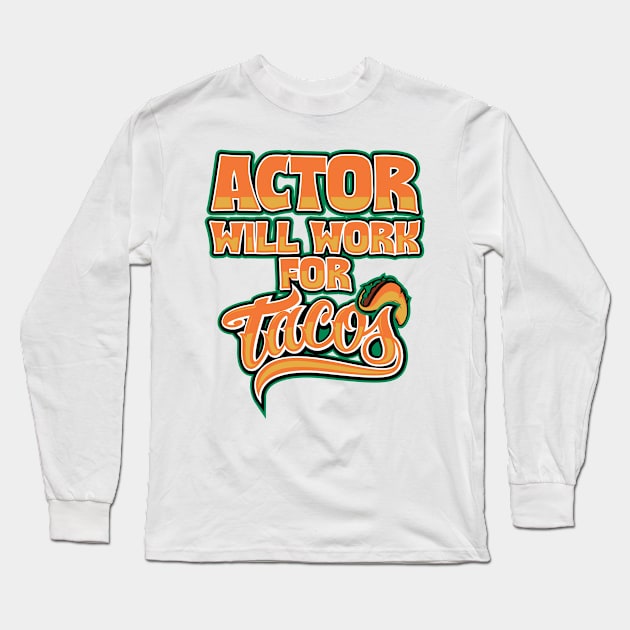 Actor job title funny gifts Long Sleeve T-Shirt by SerenityByAlex